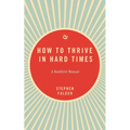 How to Thrive in Hard Times: A Buddhist Manual - Paperback