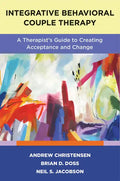 Integrative Behavioral Couple Therapy: A Therapist's Guide to Creating Acceptance and Change, Second Edition - Paperback