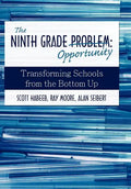 The Ninth Grade Opportunity: Transforming Schools from the Bottom Up - Hardcover