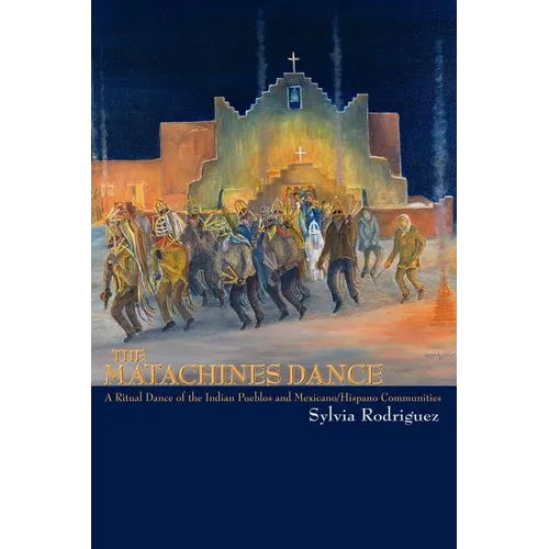 The Matachines Dance: A Ritual Dance of the Indian Pueblos and Mexicano/Hispano Communities - Paperback