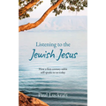 Listening to the Jewish Jesus: How a first-century Rabbi still speaks to us today - Paperback