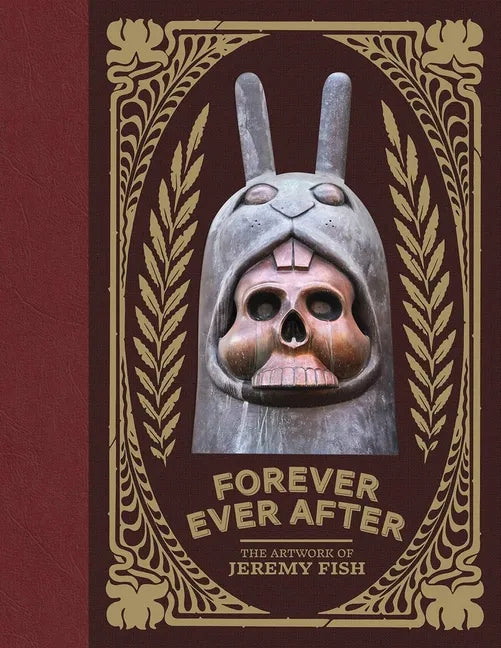 Forever Ever After: The Artwork of Jeremy Fish - Hardcover