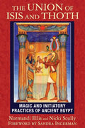 The Union of Isis and Thoth: Magic and Initiatory Practices of Ancient Egypt - Paperback