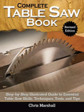 Complete Table Saw Book, Revised Edition: Step-By-Step Illustrated Guide to Essential Table Saw Skills, Techniques, Tools and Tips - Hardcover