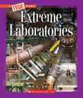 Extreme Laboratories (a True Book: Extreme Science) - Paperback
