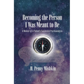 Becoming the Person I Was Meant To Be: A Memoir of A Patient's Successful Psychoanalysis - Paperback