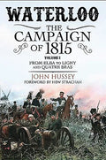 Waterloo: The Campaign of 1815: Volume I - From Elba to Ligny and Quatre Bras - Paperback