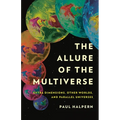 The Allure of the Multiverse: Extra Dimensions, Other Worlds, and Parallel Universes - Hardcover