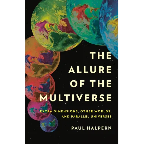 The Allure of the Multiverse: Extra Dimensions, Other Worlds, and Parallel Universes - Hardcover