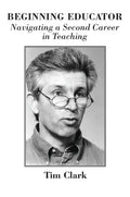 Beginning Educator: Navigating a Second Career in Teaching - Paperback