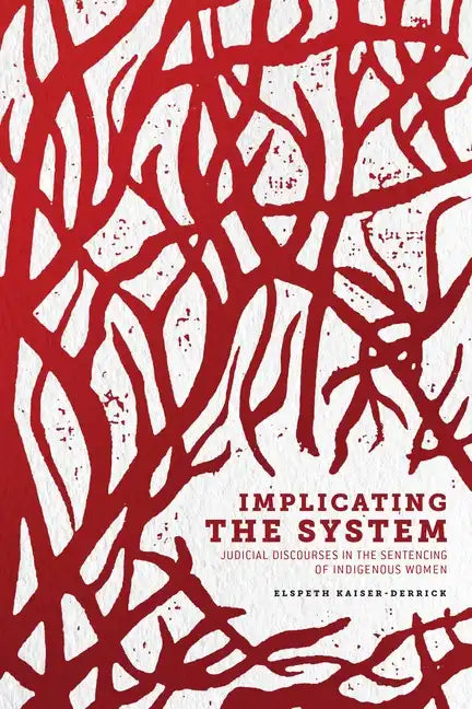 Implicating the System: Judicial Discourses in the Sentencing of Indigenous Women - Paperback