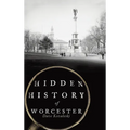 Hidden History of Worcester - Hardcover