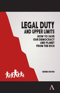 Legal Duty and Upper Limits: How to Save Our Democracy and Planet from the Rich - Paperback