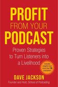 Profit from Your Podcast: Proven Strategies to Turn Listeners Into a Livelihood - Paperback