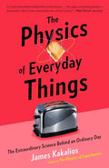 The Physics of Everyday Things: The Extraordinary Science Behind an Ordinary Day - Paperback