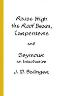 Raise High the Roof Beam, Carpenters and Seymour: An Introduction - Paperback