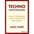 Techno-Nationalism: How It's Reshaping Trade, Geopolitics and Society - Hardcover