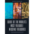 Guide of The World's Most Valuable Missing Treasures: Fantastic Hidden Treasures Stolen or Missing from circa 200 to the 2010's - Paperback
