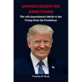 Unprecedented Ambitions: The 14th Amendment's Battle to Bar Trump from the Presidency - Paperback