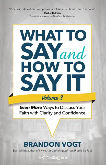 What to Say and How to Say It, Volume III: Even More Ways to Discuss Your Faith with Clarity and Confidence - Paperback