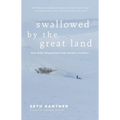 Swallowed by the Great Land: And Other Dispatches from Alaska's Frontier - Paperback