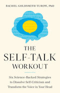 The Self-Talk Workout: Six Science-Backed Strategies to Dissolve Self-Criticism and Transform the Voice in Your Head - Paperback