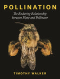 Pollination: The Enduring Relationship Between Plant and Pollinator - Hardcover