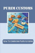 Purim Customs: How To Celebrate Purim At Home: Purim Decorations Ideas - Paperback