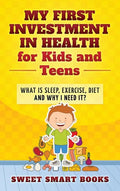 My First Investment in Health for Kids and Teens: What is sleep, exercise, diet and why do I need it? - Hardcover
