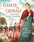 Cloaked in Courage: Uncovering Deborah Sampson, Patriot Soldier - Hardcover