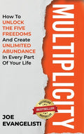 Multiplicity: How to Unlock the Five Freedoms and Create Unlimited Abundance in Every Part of Your Life - Hardcover