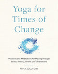 Yoga for Times of Change: Practices and Meditations for Moving Through Stress, Anxiety, Grief, and Life's Transitions - Paperback