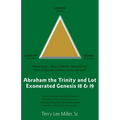 Abraham The Trinity And Lot Exonerated Genesis 18 & 19: Abraham and the Trinity and Lot Exonerated - Paperback