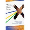 Where Equity Lives: Eliminating Systemic Inequity Traps in Schools and Districts - Paperback
