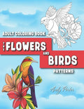 Adults Coloring Book: the Flowers and Birds Patterns: Coloring Pages for Adults Relaxation (Vol.3) - Paperback
