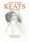 A Soul-Making Keats Collection: Award-winning writing of Gail Wilson Kenna - Paperback