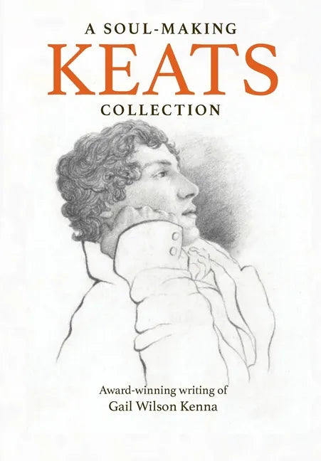 A Soul-Making Keats Collection: Award-winning writing of Gail Wilson Kenna - Paperback