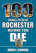 100 Things to Do in Rochester Before You Die - Paperback