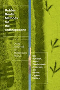 Rubber Boots Methods for the Anthropocene: Doing Fieldwork in Multispecies Worlds - Paperback
