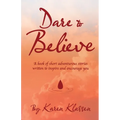 Dare to Believe: A Book of Short Adventurous Stories Written to Inspire and Encourage You - Paperback