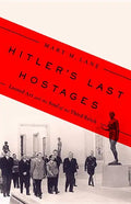 Hitler's Last Hostages: Looted Art and the Soul of the Third Reich - Hardcover