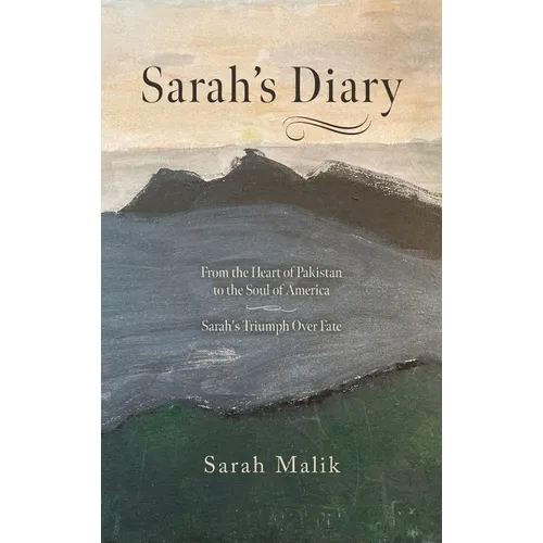 Sarah's Diary: From the Heart of Pakistan to the Soul of America - Sarah's Triumph Over Fate - Hardcover