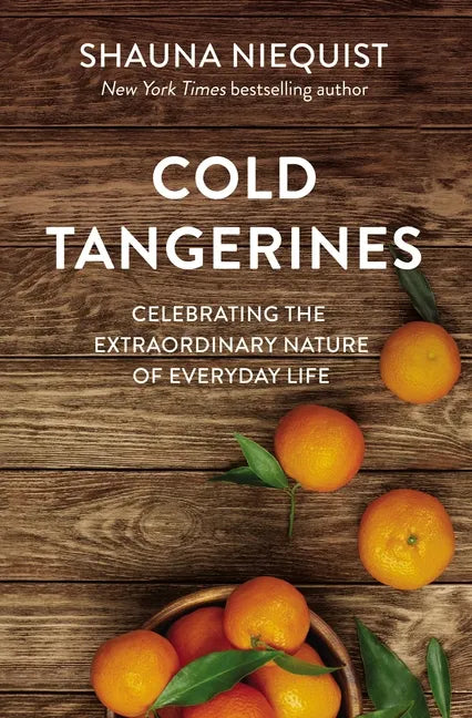 Cold Tangerines: Celebrating the Extraordinary Nature of Everyday Life - Paperback
