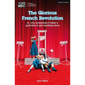 The Glorious French Revolution: Or: Why Sometimes It Takes a Guillotine to Get Anything Done - Paperback