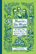 Monster, She Wrote: The Women Who Pioneered Horror and Speculative Fiction - Hardcover