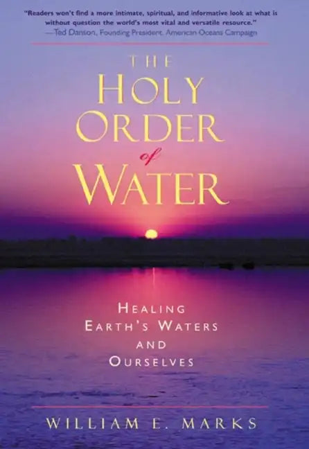 The Holy Order of Water: Healing the Earth's Waters and Ourselves - Paperback