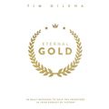 Eternal Gold: 30 Daily Messages to Help You Persevere in Your Pursuit of Victory - Hardcover