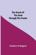 The Deeds of the Gods through the Franks - Paperback