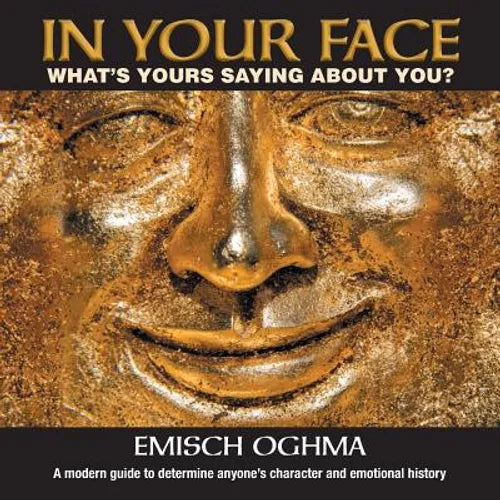In Your Face: What's Yours Saying About You? A modern guide to determine anyone's character and emotional history - Paperback