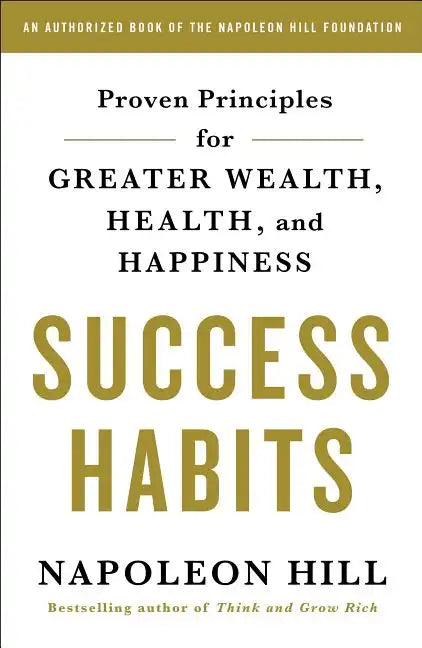 Success Habits: Proven Principles for Greater Wealth, Health, and Happiness - Paperback